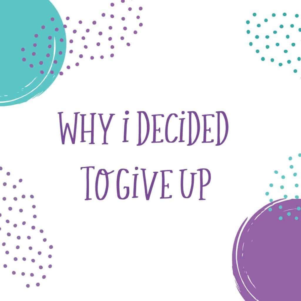 Why I decided to give up