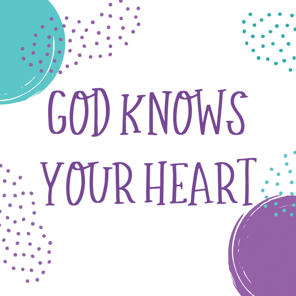God knows your heart