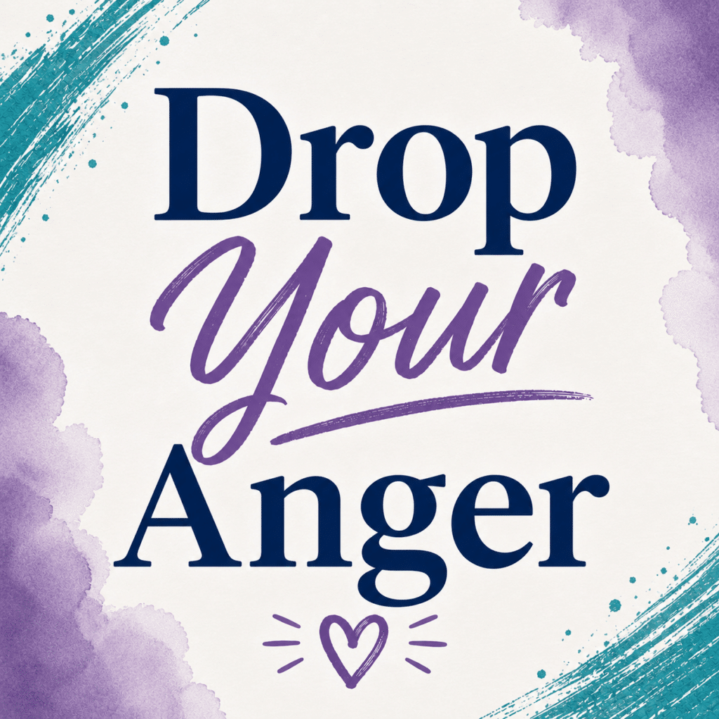 Drop your anger
